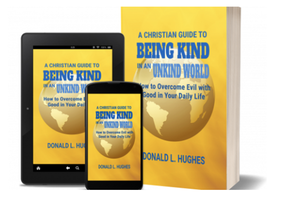 A Christian Guide to Being Kind in an Unkind World: How to Overcome Evil with Good in Your Daily Life